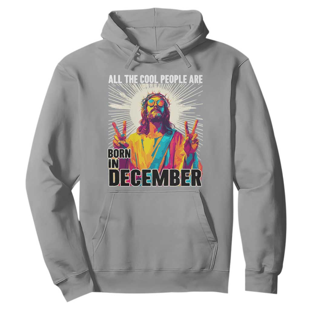 All the Cool People Are Born in December Hoodie Funny Trippy Neon Jesus Birthday Meme TS02 Sport Gray Print Your Wear