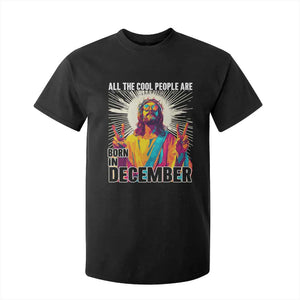All the Cool People Are Born in December T Shirt For Kid Funny Trippy Neon Jesus Birthday Meme TS02 Black Print Your Wear
