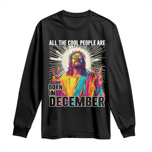 All the Cool People Are Born in December Long Sleeve Shirt Funny Trippy Neon Jesus Birthday Meme TS02 Black Print Your Wear