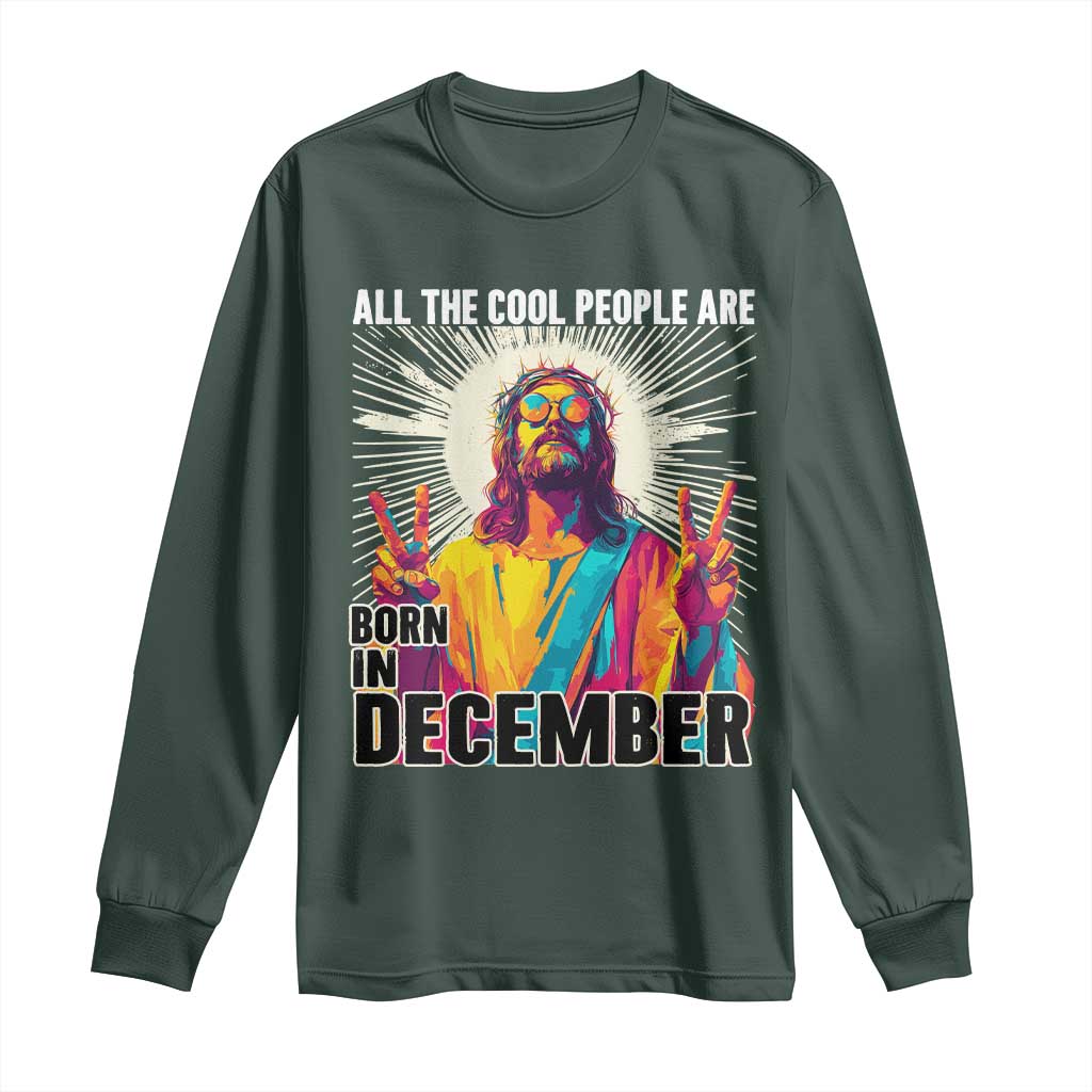 All the Cool People Are Born in December Long Sleeve Shirt Funny Trippy Neon Jesus Birthday Meme TS02 Dark Forest Green Print Your Wear