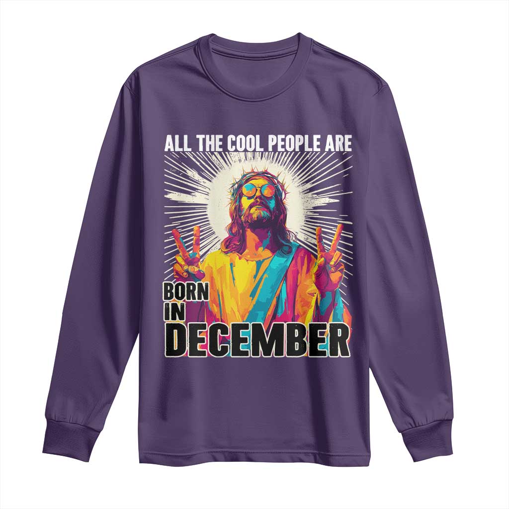 All the Cool People Are Born in December Long Sleeve Shirt Funny Trippy Neon Jesus Birthday Meme TS02 Purple Print Your Wear