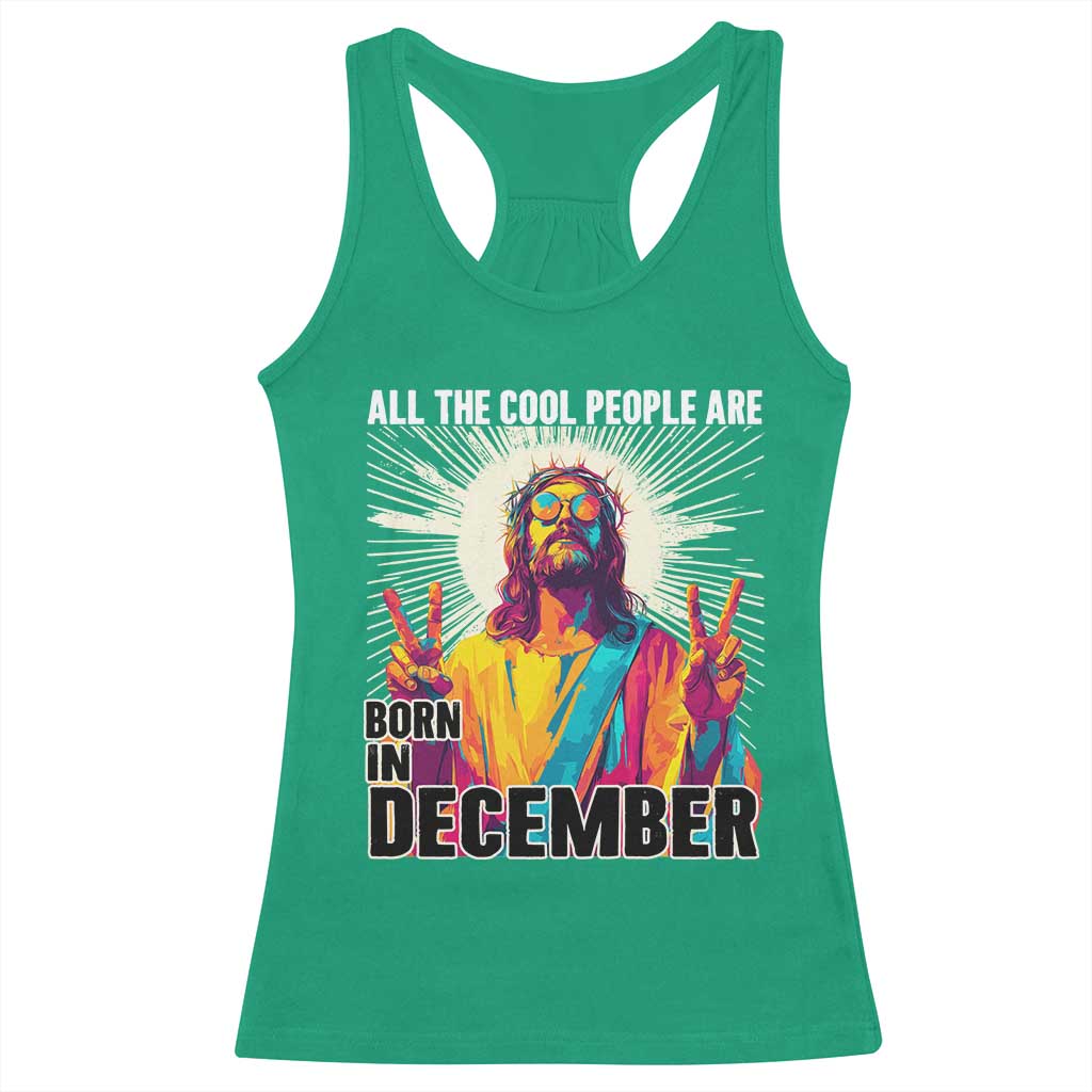 All the Cool People Are Born in December Racerback Tank Top Funny Trippy Neon Jesus Birthday Meme TS02 Irish Green Print Your Wear