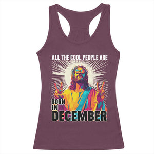 All the Cool People Are Born in December Racerback Tank Top Funny Trippy Neon Jesus Birthday Meme TS02 Maroon Print Your Wear
