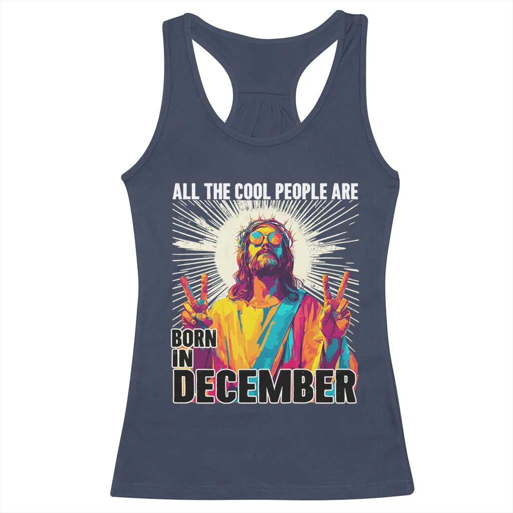 All the Cool People Are Born in December Racerback Tank Top Funny Trippy Neon Jesus Birthday Meme TS02 Navy Print Your Wear