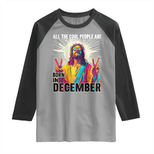 All the Cool People Are Born in December Raglan Shirt Funny Trippy Neon Jesus Birthday Meme TS02 Sport Gray Black Print Your Wear