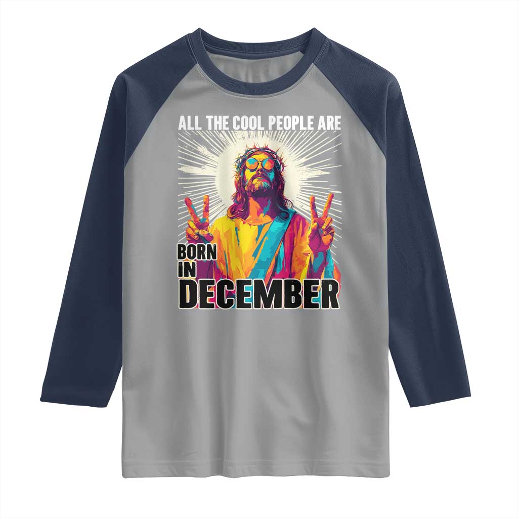 All the Cool People Are Born in December Raglan Shirt Funny Trippy Neon Jesus Birthday Meme TS02 Sport Gray Navy Print Your Wear