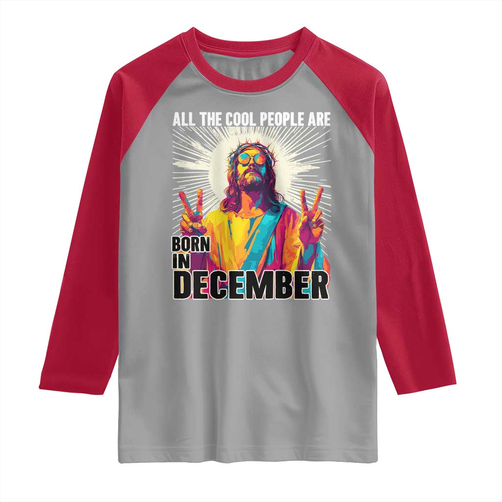 All the Cool People Are Born in December Raglan Shirt Funny Trippy Neon Jesus Birthday Meme TS02 Sport Gray Red Print Your Wear