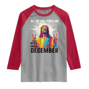 All the Cool People Are Born in December Raglan Shirt Funny Trippy Neon Jesus Birthday Meme TS02 Sport Gray Red Print Your Wear