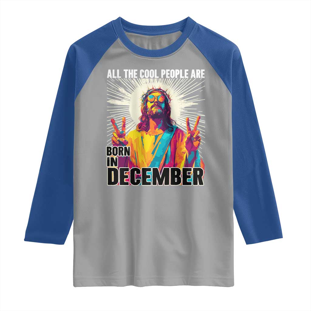 All the Cool People Are Born in December Raglan Shirt Funny Trippy Neon Jesus Birthday Meme TS02 Sport Gray Royal Print Your Wear