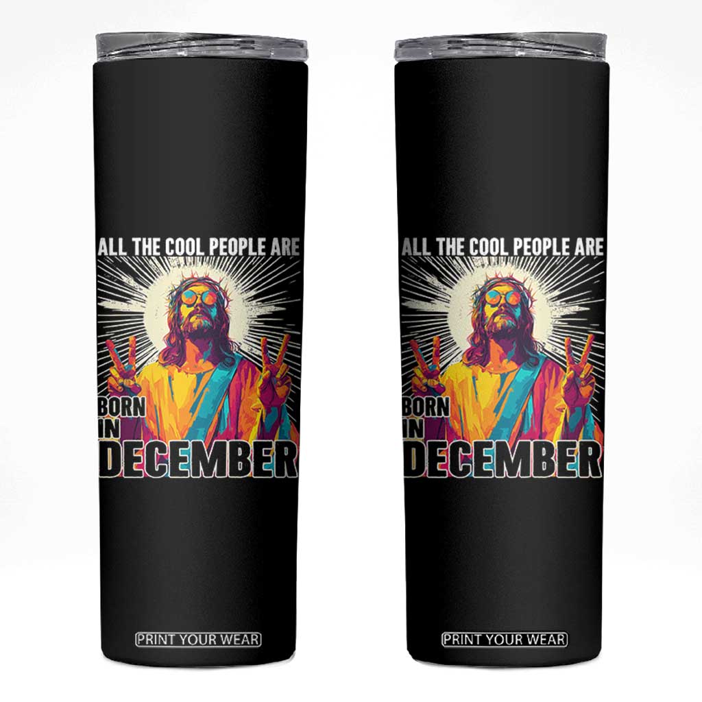 All the Cool People Are Born in December Skinny Tumbler Funny Trippy Neon Jesus Birthday Meme TS02 Black Print Your Wear
