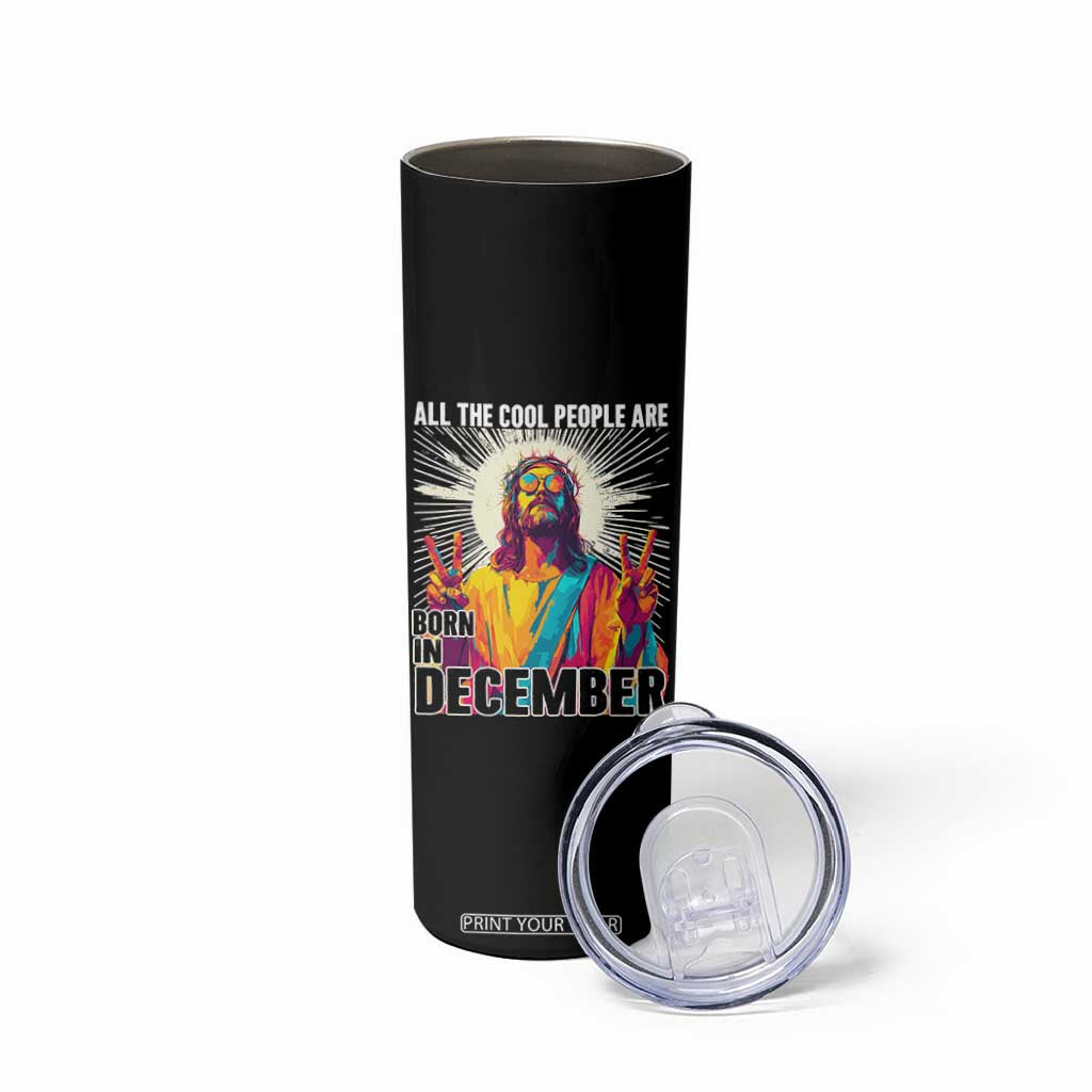 All the Cool People Are Born in December Skinny Tumbler Funny Trippy Neon Jesus Birthday Meme TS02 Print Your Wear