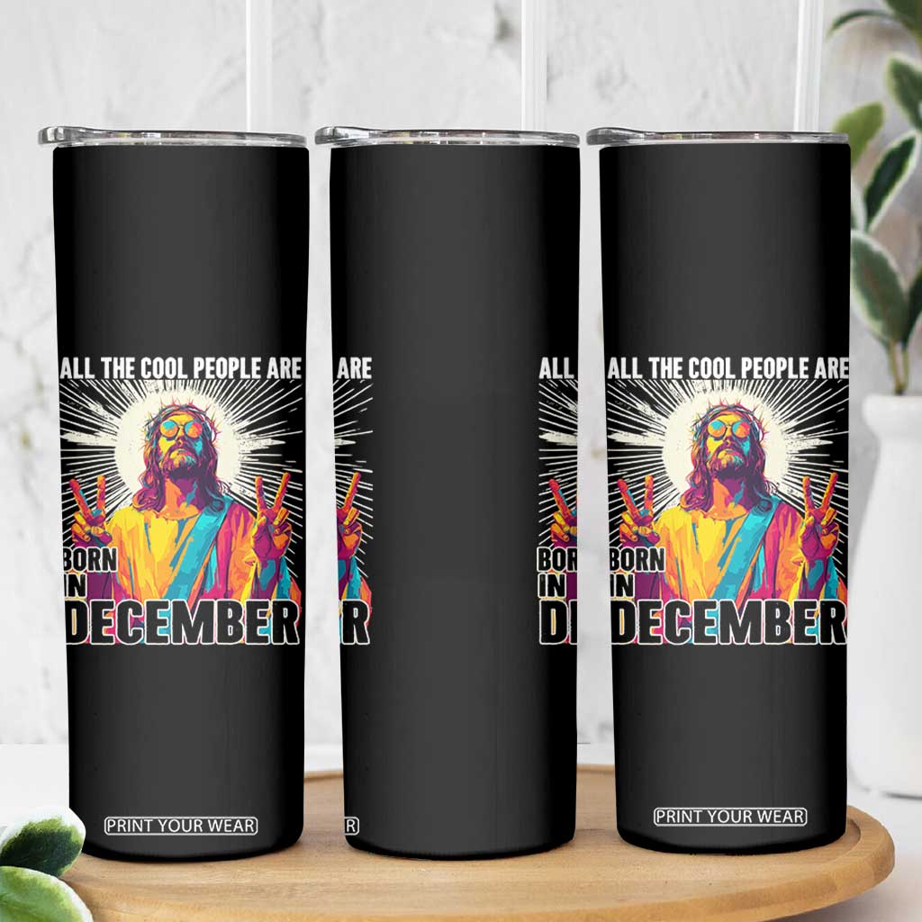 All the Cool People Are Born in December Skinny Tumbler Funny Trippy Neon Jesus Birthday Meme TS02 Print Your Wear