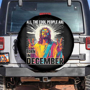 All the Cool People Are Born in December Spare Tire Cover Funny Trippy Neon Jesus Birthday Meme TS02 No hole Black Print Your Wear
