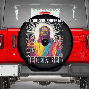 All the Cool People Are Born in December Spare Tire Cover Funny Trippy Neon Jesus Birthday Meme TS02 Black Print Your Wear
