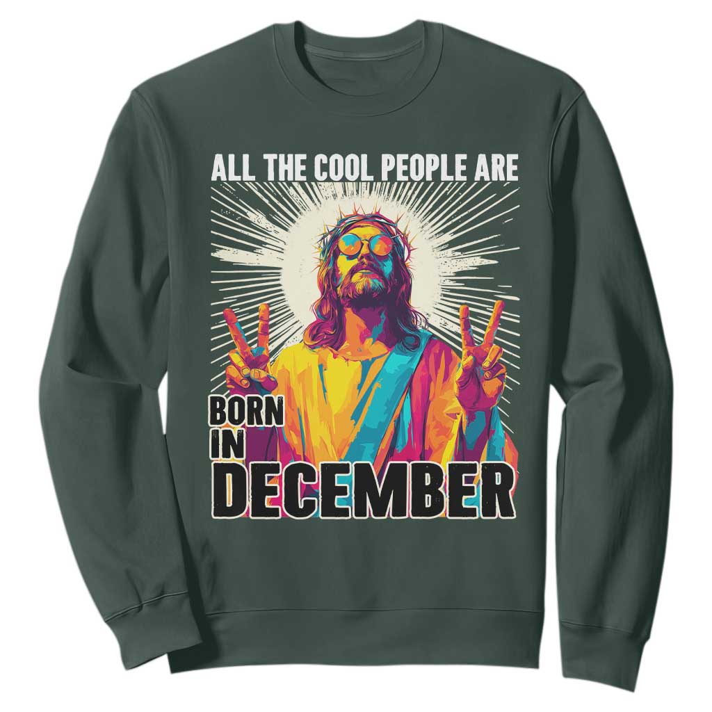 All the Cool People Are Born in December Sweatshirt Funny Trippy Neon Jesus Birthday Meme TS02 Dark Forest Green Print Your Wear