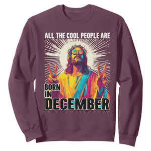 All the Cool People Are Born in December Sweatshirt Funny Trippy Neon Jesus Birthday Meme TS02 Maroon Print Your Wear