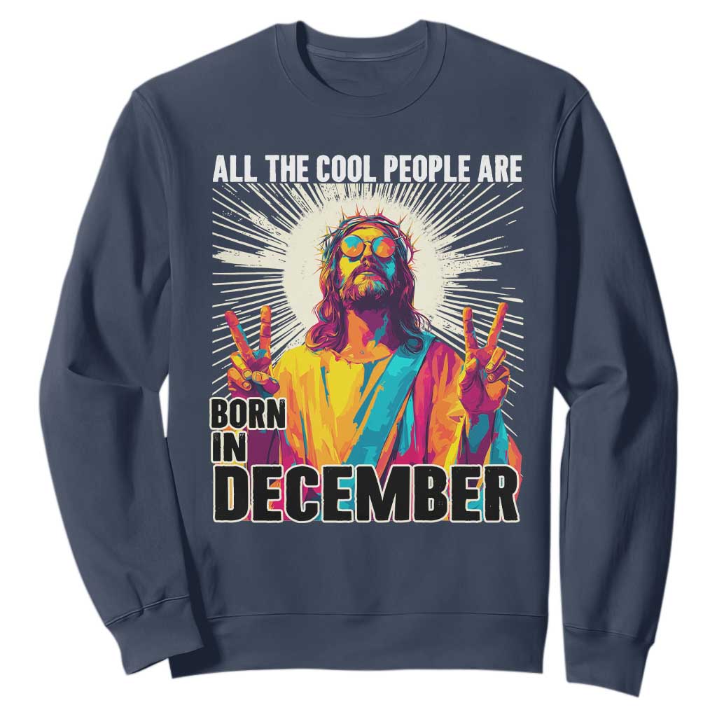 All the Cool People Are Born in December Sweatshirt Funny Trippy Neon Jesus Birthday Meme TS02 Navy Print Your Wear