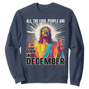 All the Cool People Are Born in December Sweatshirt Funny Trippy Neon Jesus Birthday Meme TS02 Navy Print Your Wear
