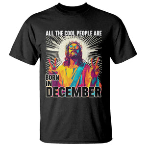 All the Cool People Are Born in December T Shirt Funny Trippy Neon Jesus Birthday Meme TS02 Black Print Your Wear