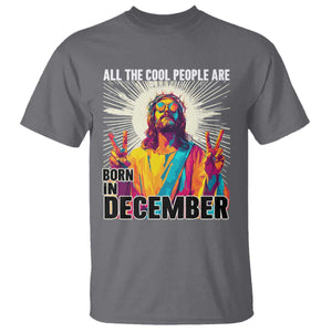 All the Cool People Are Born in December T Shirt Funny Trippy Neon Jesus Birthday Meme TS02 Charcoal Print Your Wear