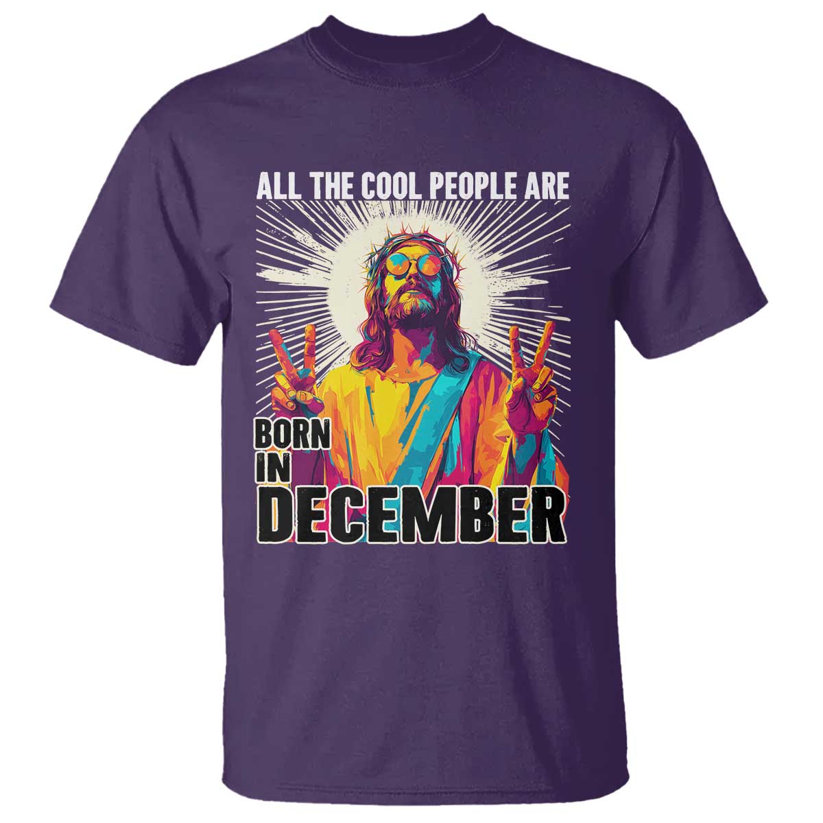 All the Cool People Are Born in December T Shirt Funny Trippy Neon Jesus Birthday Meme TS02 Purple Print Your Wear