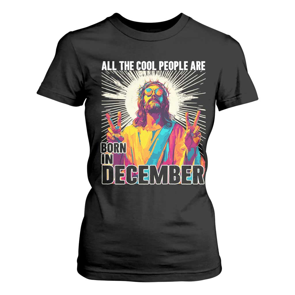 All the Cool People Are Born in December T Shirt For Women Funny Trippy Neon Jesus Birthday Meme TS02 Black Print Your Wear