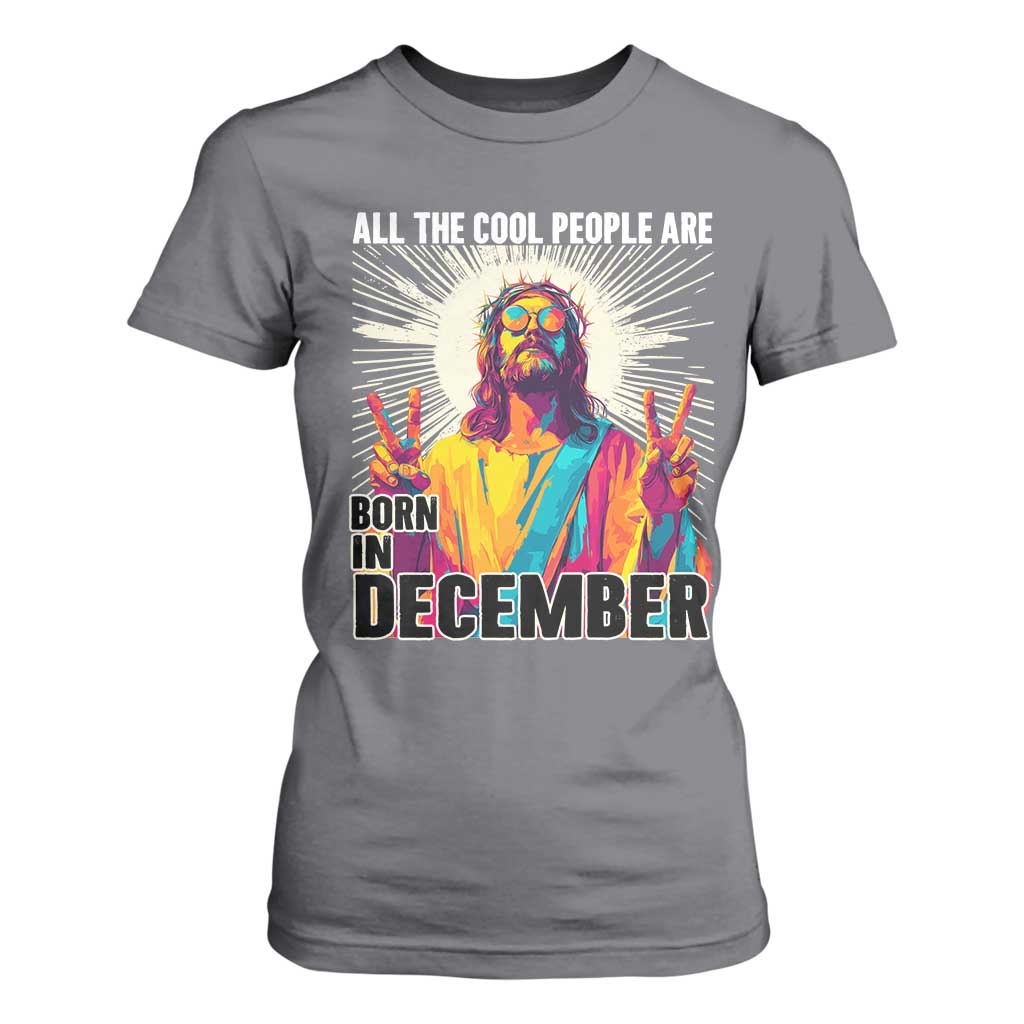All the Cool People Are Born in December T Shirt For Women Funny Trippy Neon Jesus Birthday Meme TS02 Charcoal Print Your Wear