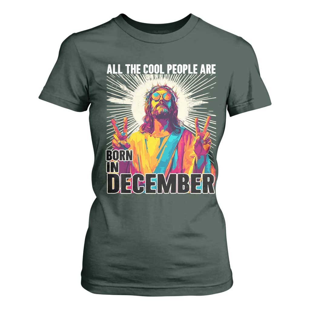 All the Cool People Are Born in December T Shirt For Women Funny Trippy Neon Jesus Birthday Meme TS02 Dark Forest Green Print Your Wear