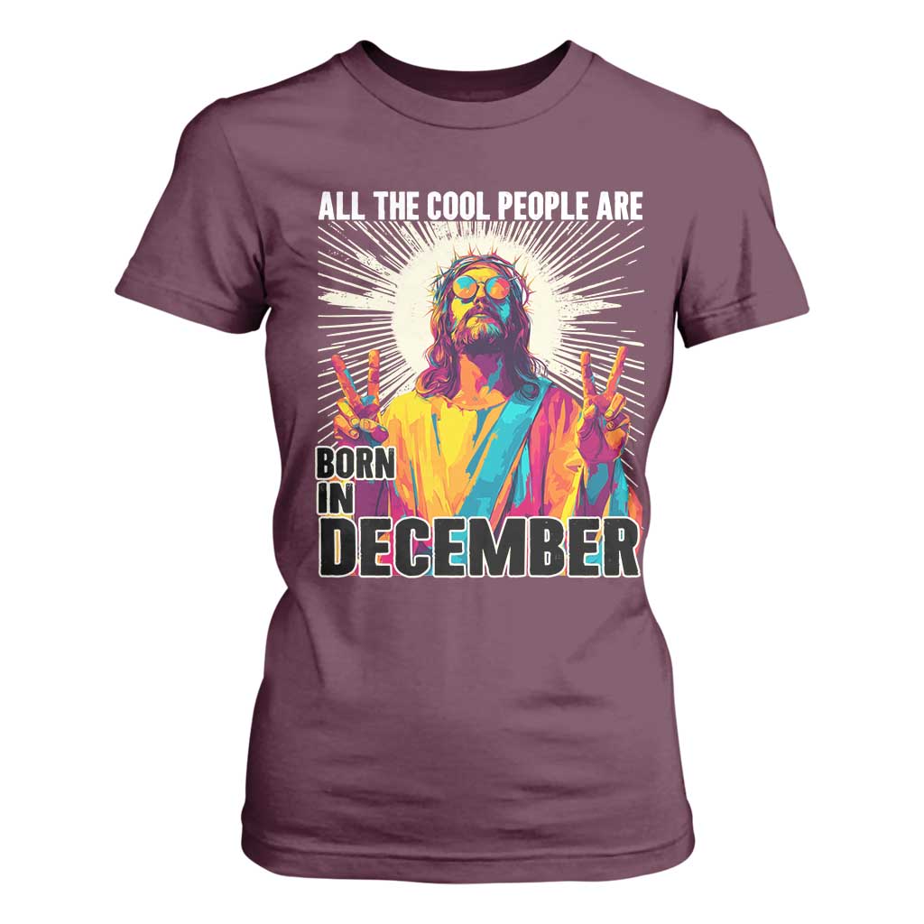All the Cool People Are Born in December T Shirt For Women Funny Trippy Neon Jesus Birthday Meme TS02 Maroon Print Your Wear