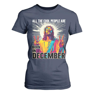 All the Cool People Are Born in December T Shirt For Women Funny Trippy Neon Jesus Birthday Meme TS02 Navy Print Your Wear