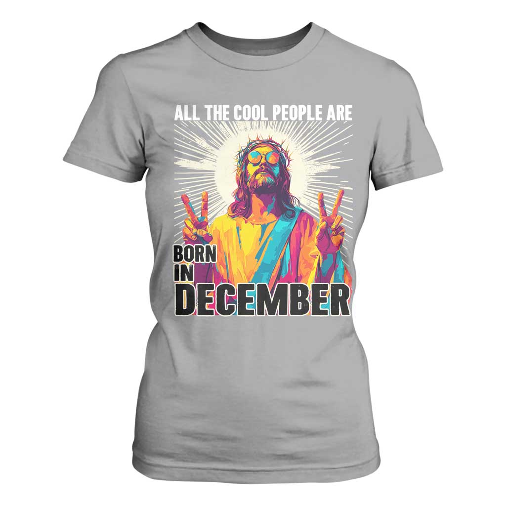 All the Cool People Are Born in December T Shirt For Women Funny Trippy Neon Jesus Birthday Meme TS02 Sport Gray Print Your Wear