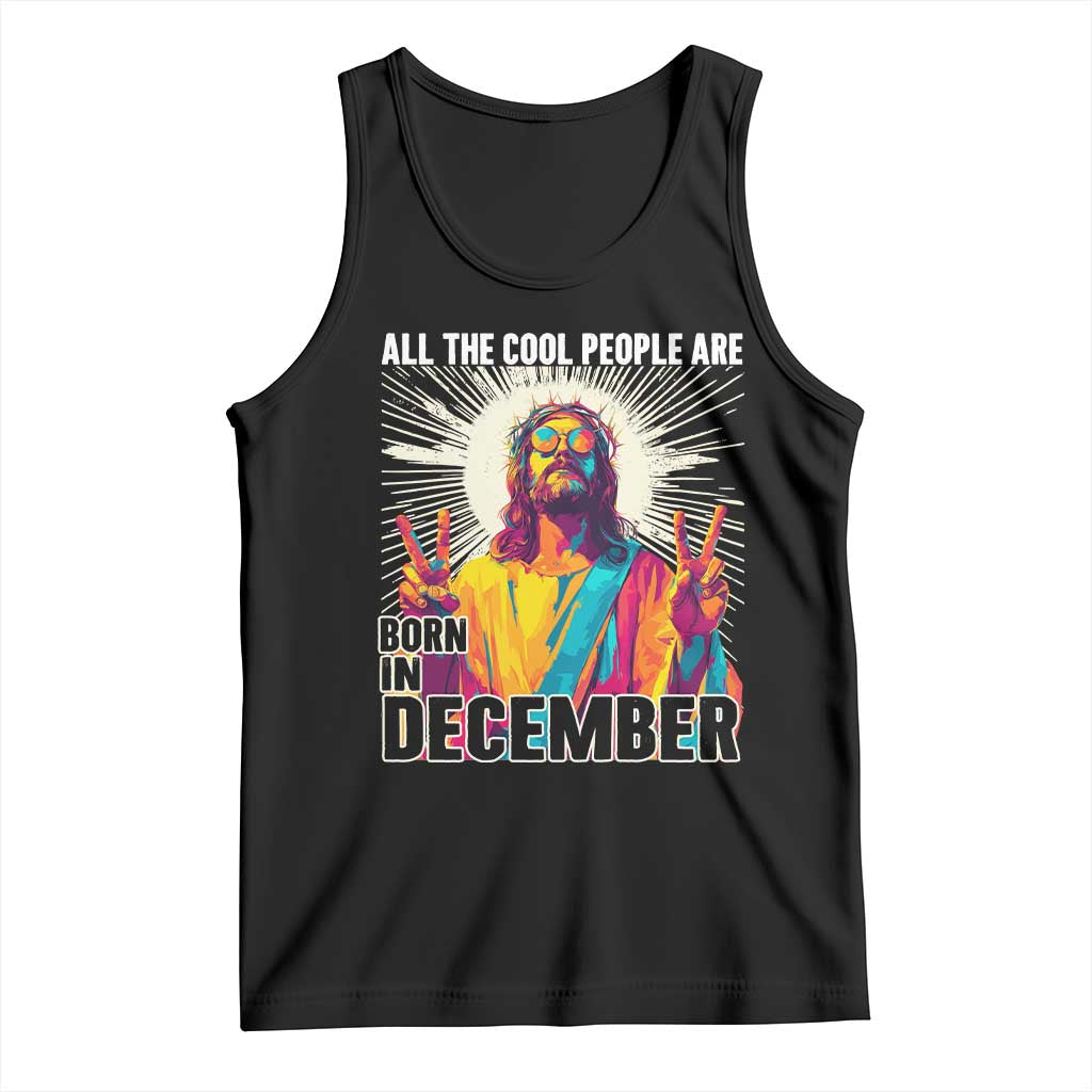All the Cool People Are Born in December Tank Top Funny Trippy Neon Jesus Birthday Meme TS02 Black Print Your Wear