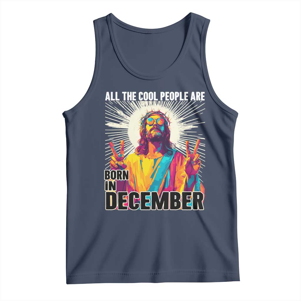 All the Cool People Are Born in December Tank Top Funny Trippy Neon Jesus Birthday Meme TS02 Navy Print Your Wear