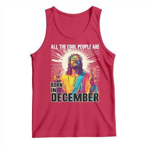 All the Cool People Are Born in December Tank Top Funny Trippy Neon Jesus Birthday Meme TS02 Red Print Your Wear