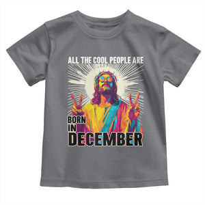 All the Cool People Are Born in December Toddler T Shirt Funny Trippy Neon Jesus Birthday Meme TS02 Charcoal Print Your Wear