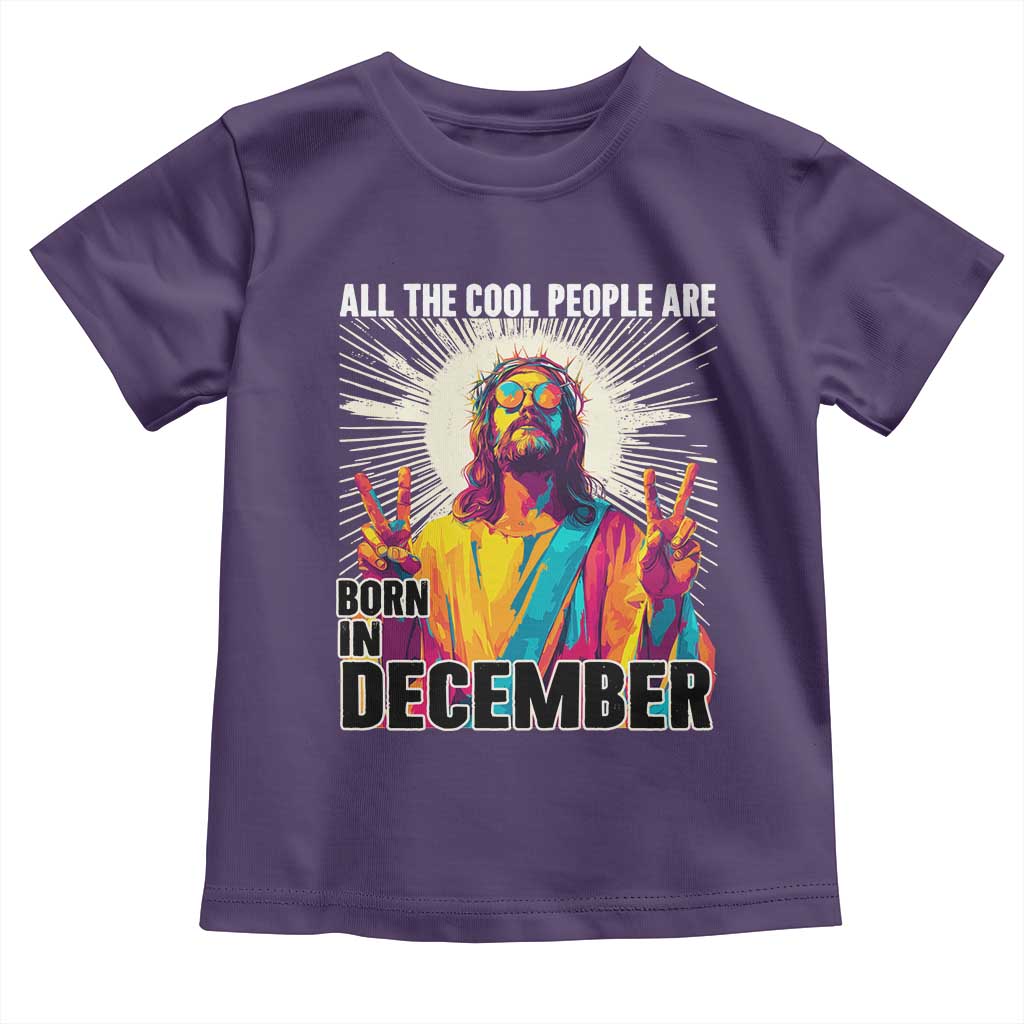 All the Cool People Are Born in December Toddler T Shirt Funny Trippy Neon Jesus Birthday Meme TS02 Purple Print Your Wear