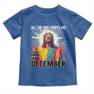 All the Cool People Are Born in December Toddler T Shirt Funny Trippy Neon Jesus Birthday Meme TS02 Royal Blue Print Your Wear