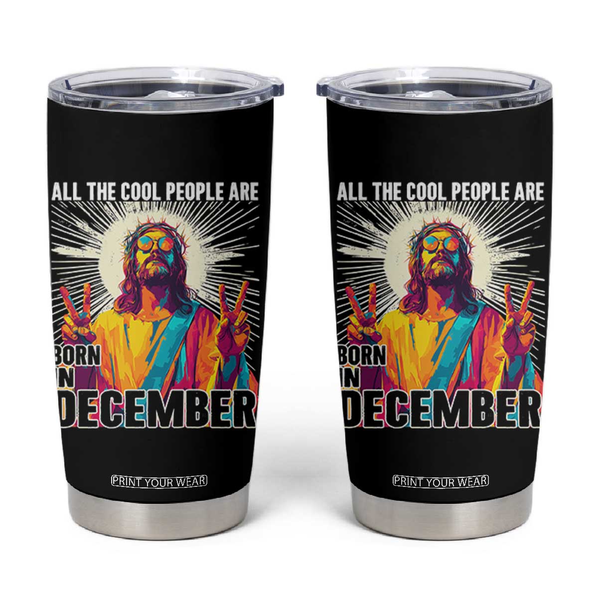All the Cool People Are Born in December Tumbler Cup Funny Trippy Neon Jesus Birthday Meme TS02 Black Print Your Wear