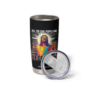 All the Cool People Are Born in December Tumbler Cup Funny Trippy Neon Jesus Birthday Meme TS02 Print Your Wear