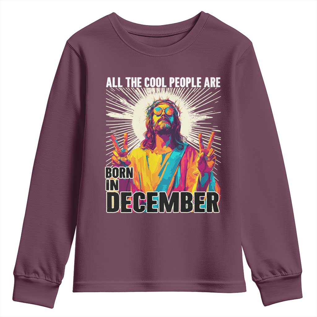 All the Cool People Are Born in December Youth Sweatshirt Funny Trippy Neon Jesus Birthday Meme TS02 Maroon Print Your Wear