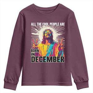 All the Cool People Are Born in December Youth Sweatshirt Funny Trippy Neon Jesus Birthday Meme TS02 Maroon Print Your Wear