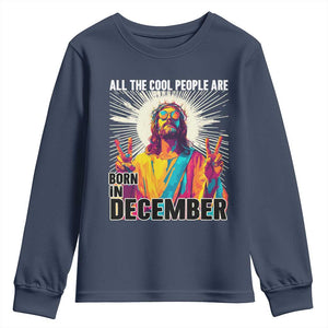 All the Cool People Are Born in December Youth Sweatshirt Funny Trippy Neon Jesus Birthday Meme TS02 Navy Print Your Wear