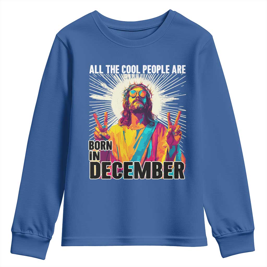 All the Cool People Are Born in December Youth Sweatshirt Funny Trippy Neon Jesus Birthday Meme TS02 Royal Blue Print Your Wear