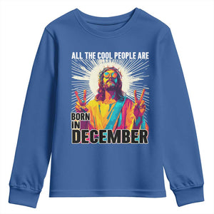 All the Cool People Are Born in December Youth Sweatshirt Funny Trippy Neon Jesus Birthday Meme TS02 Royal Blue Print Your Wear