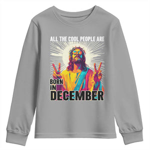 All the Cool People Are Born in December Youth Sweatshirt Funny Trippy Neon Jesus Birthday Meme TS02 Sport Gray Print Your Wear
