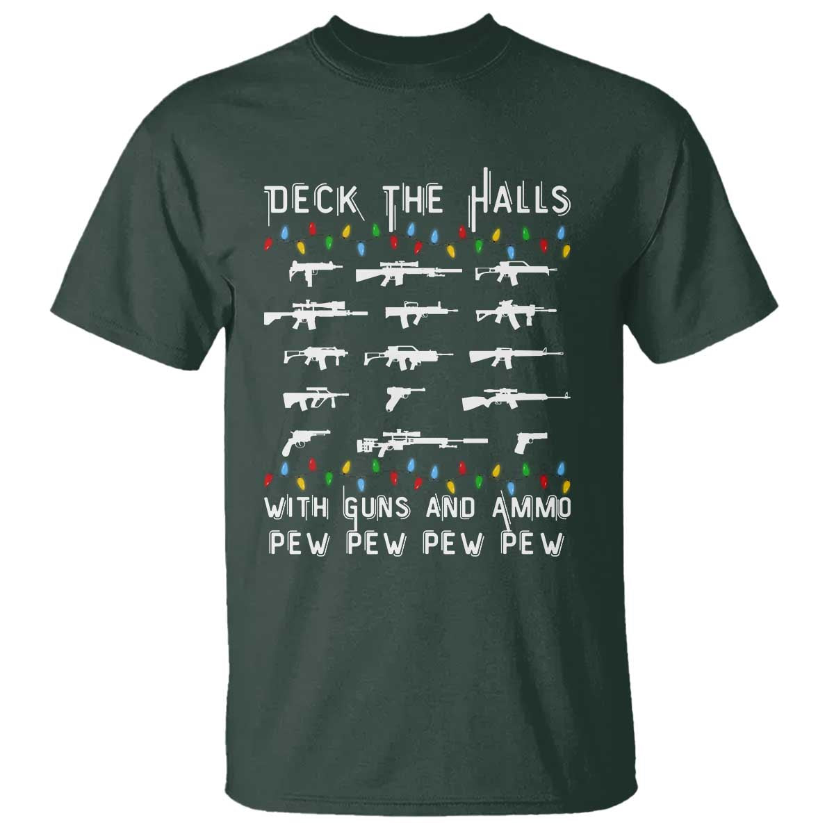 Deck the Halls with Guns and Ammo T Shirt Funny Pew Pew Christmas Meme for Second Amendment Fans TS02 Dark Forest Green Print Your Wear
