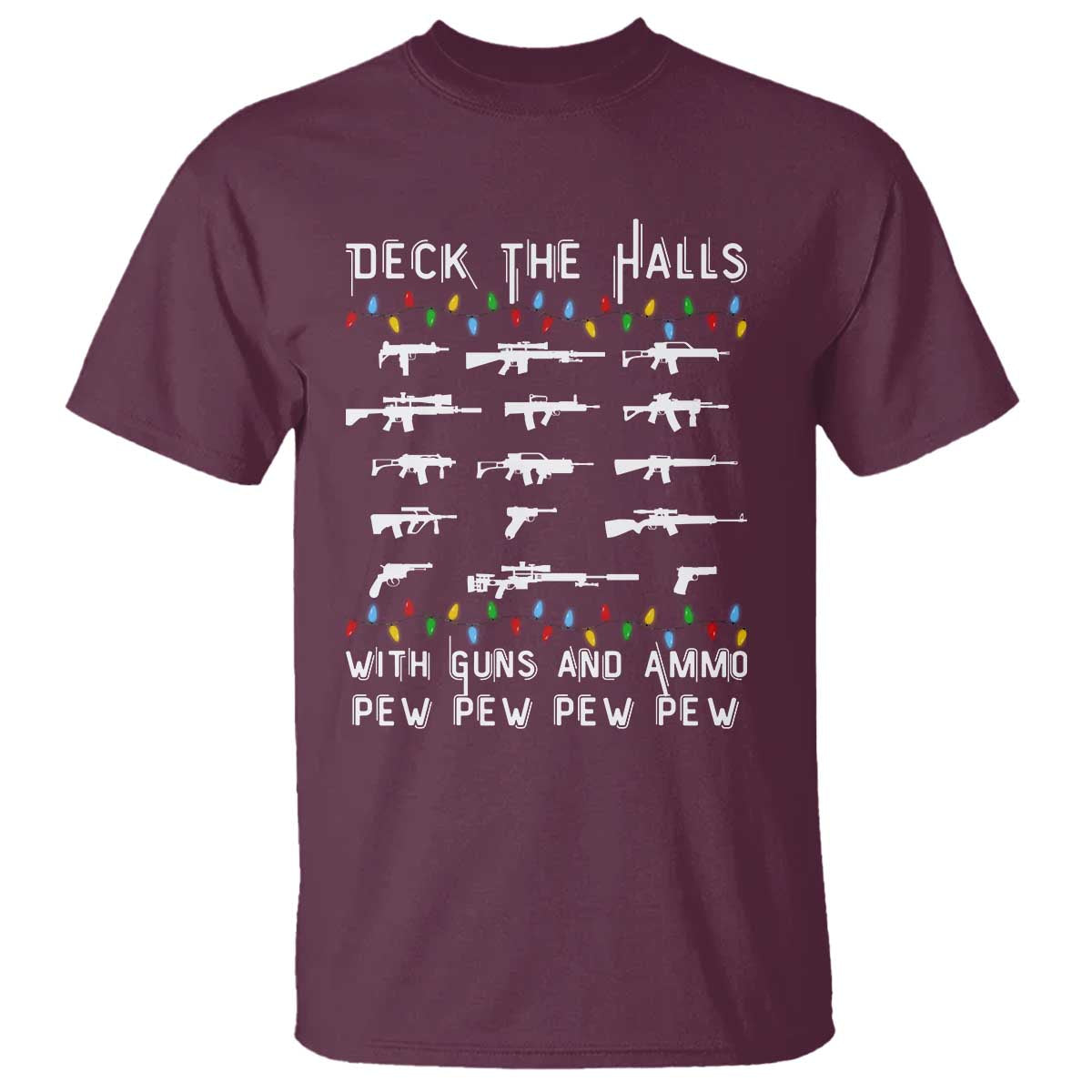 Deck the Halls with Guns and Ammo T Shirt Funny Pew Pew Christmas Meme for Second Amendment Fans TS02 Maroon Print Your Wear