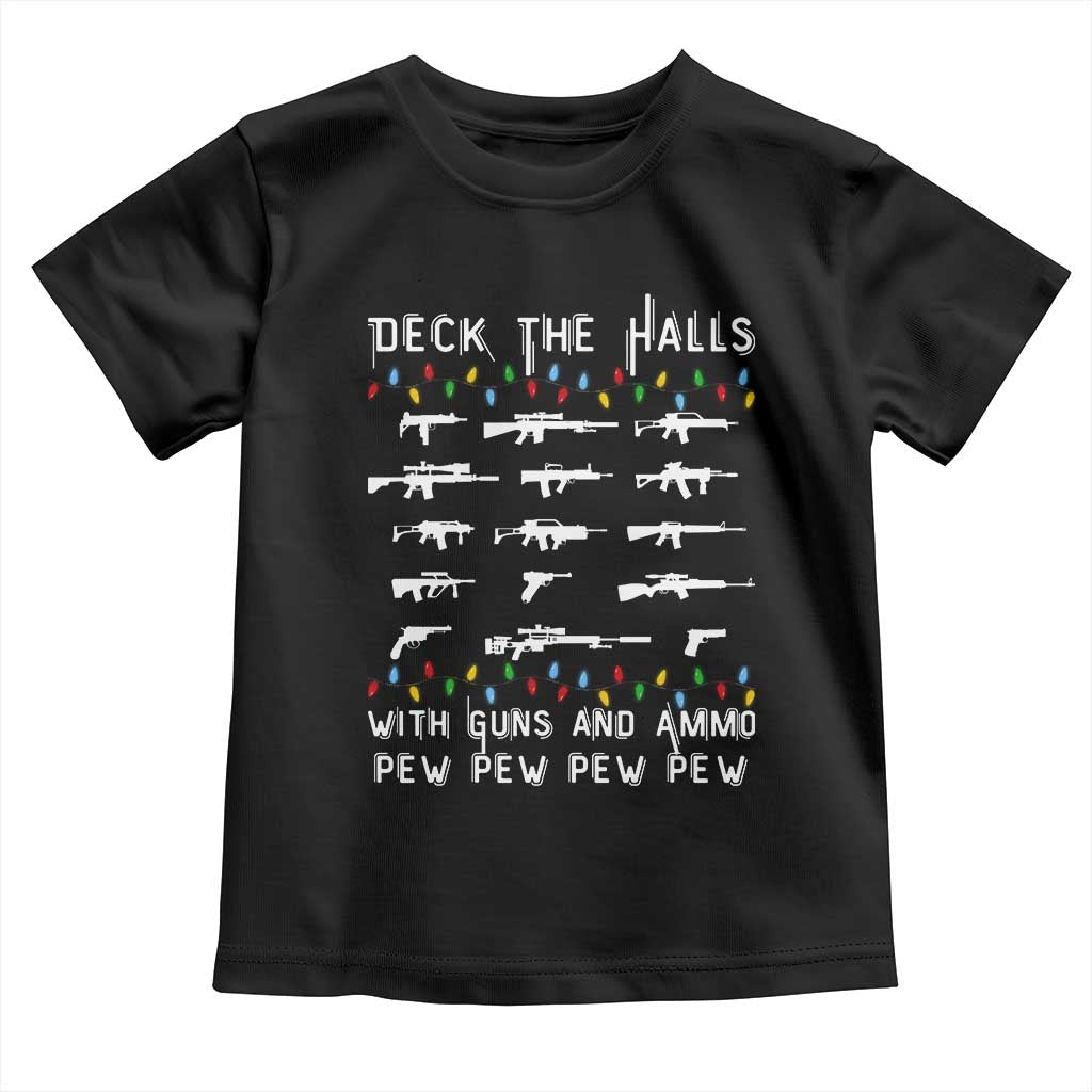 Deck the Halls with Guns and Ammo Toddler T Shirt Funny Pew Pew Christmas Meme for Second Amendment Fans TS02 Black Print Your Wear
