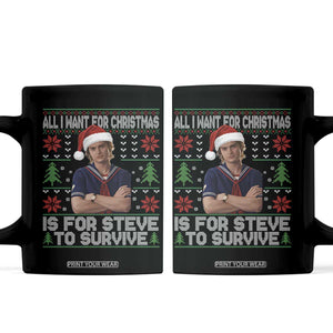All I Want for Christmas is Steve to Survive Coffee Mug Stranger Xmas Wishes Fan Gift TS02 Black Print Your Wear