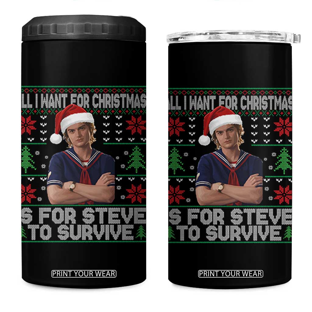 All I Want for Christmas is Steve to Survive 4 in 1 Can Cooler Tumbler Stranger Xmas Wishes Fan Gift TS02 One Size: 16 oz Black Print Your Wear